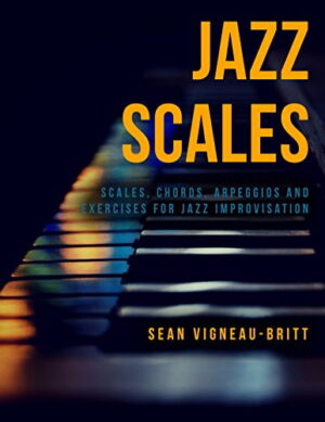 70=Sean Vigneau - Jazz Scales - Scales, Chords, Arpeggios, and Exercises for Jazz Improvisation