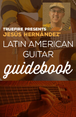 Jesus Hernandez - Truefire - Latin American Guitar Guidebook