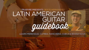 Jesus Hernandez - Truefire - Latin American Guitar Guidebook