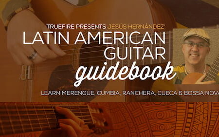 Jesus Hernandez - Truefire - Latin American Guitar Guidebook