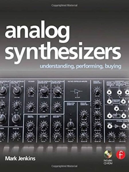 Mark Jenkins - Analog Synthesizers - Understanding, Performing Buying